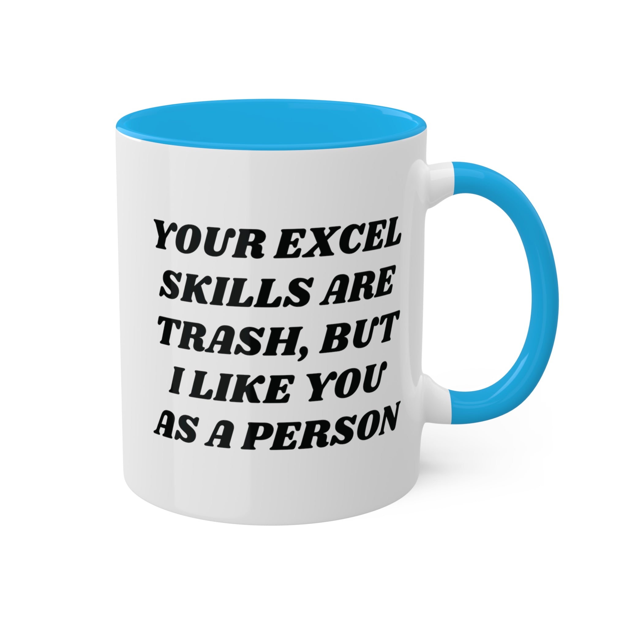 Your Excel Skills Are Trash, But I Like You As a Person Mug 11 oz