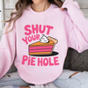 Shut Your Pie Hole Sweatshirt