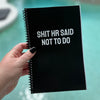 Shit HR Said Not To Do Notebook