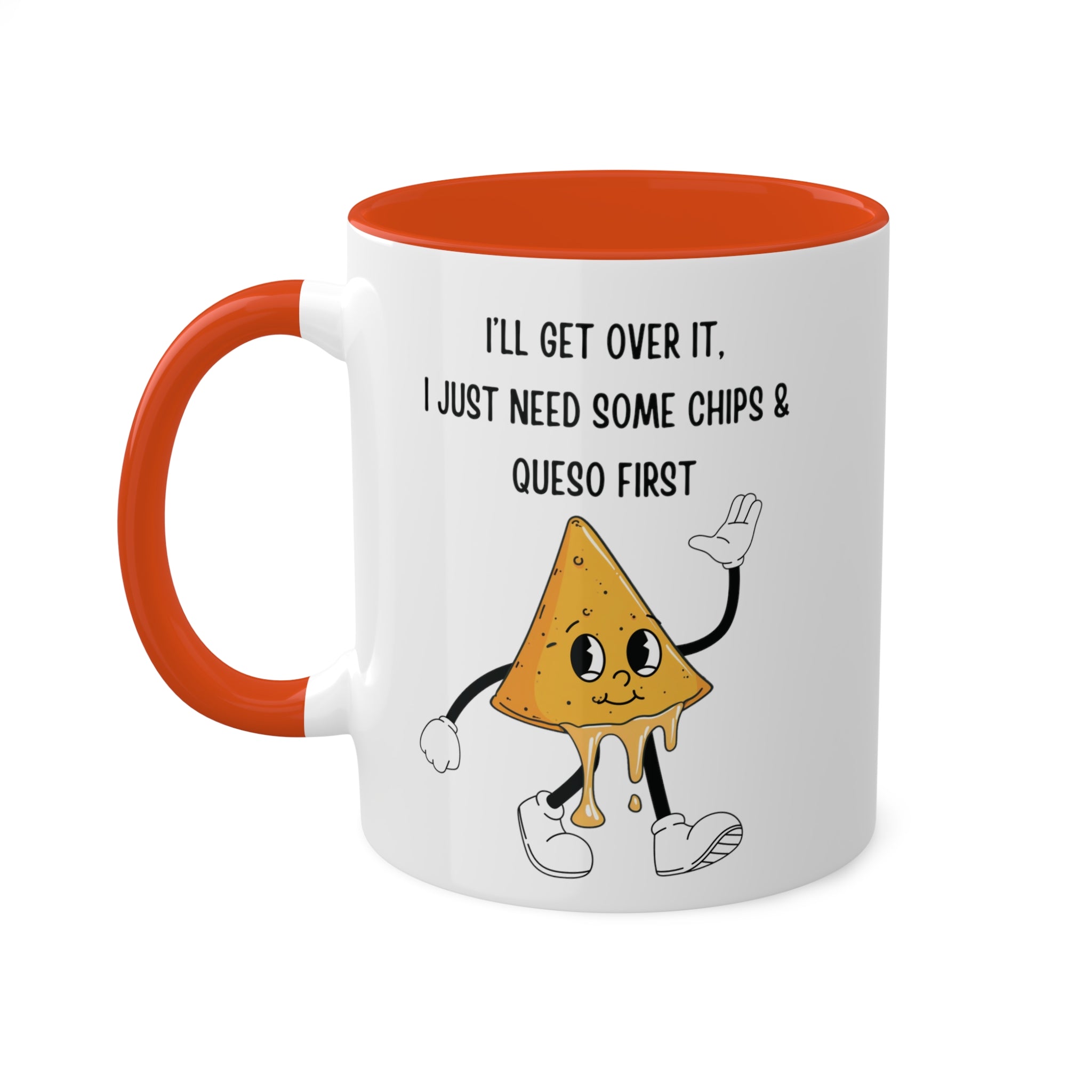 I'll get over it, but I need some chips and queso first Mug 11 oz