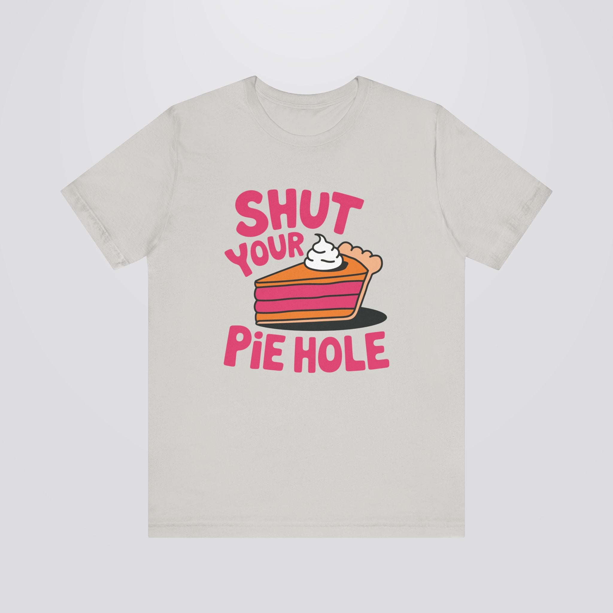 Shut Your Pie Hole Tshirt