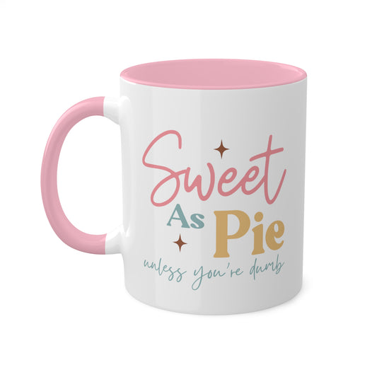 Sweet As Pie Unless You Are Dumb Mug 11 oz
