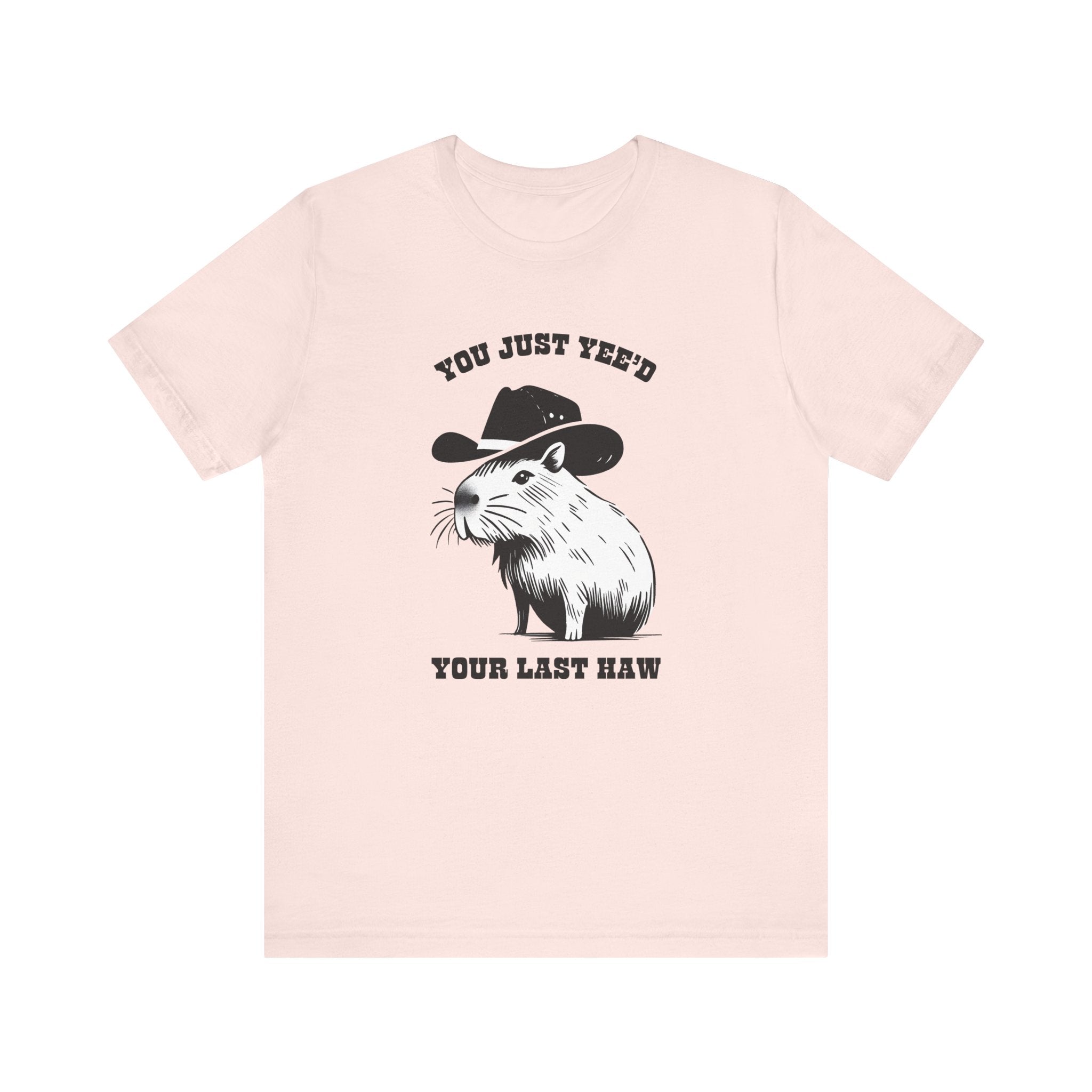 You Just Yeed Your Last Haw Tshirt