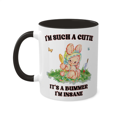 I'm Such a Cutie, It's a Bummer I'm Insane Mug 11 oz