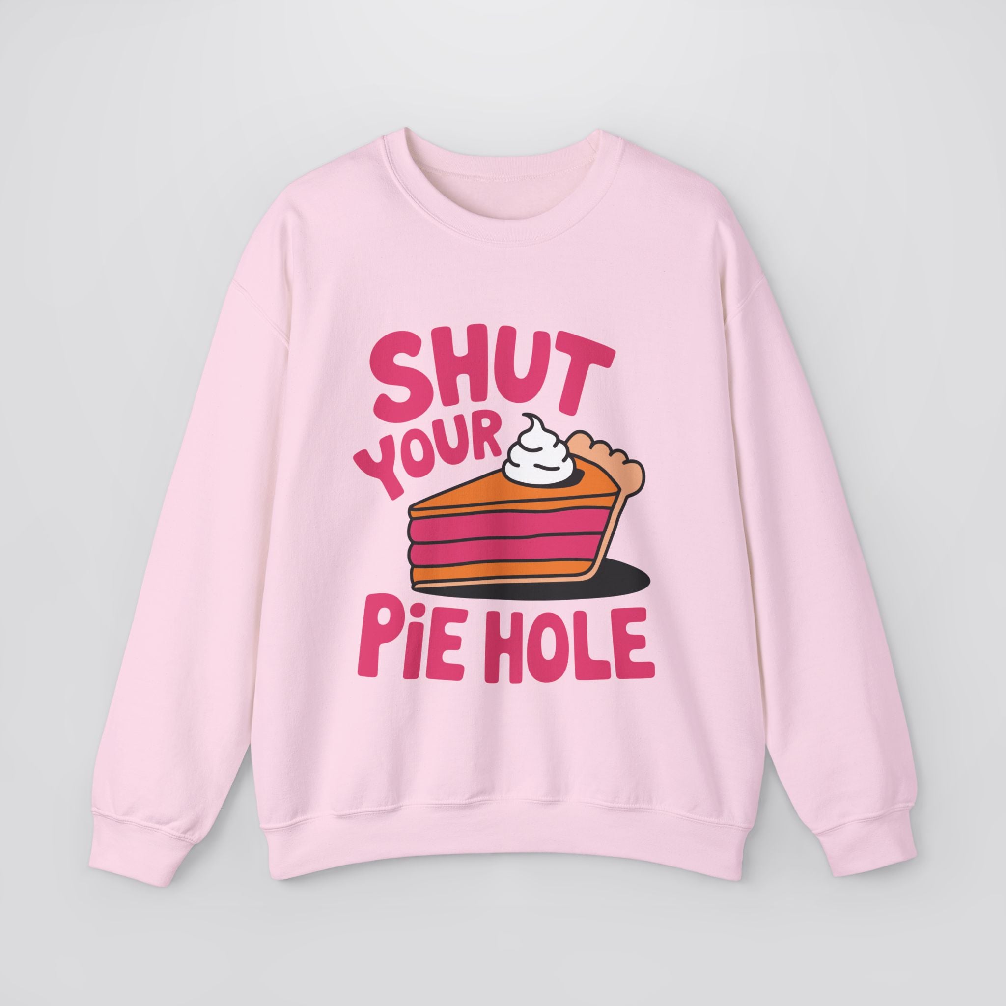 Shut Your Pie Hole Sweatshirt