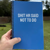 Shit HR Said Not To Do Notebook
