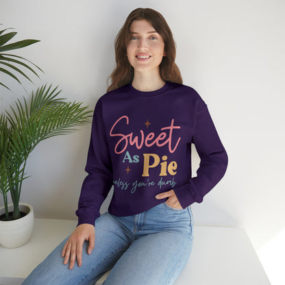 Sweet As Pie Unless You Are Dumb Sweatshirt