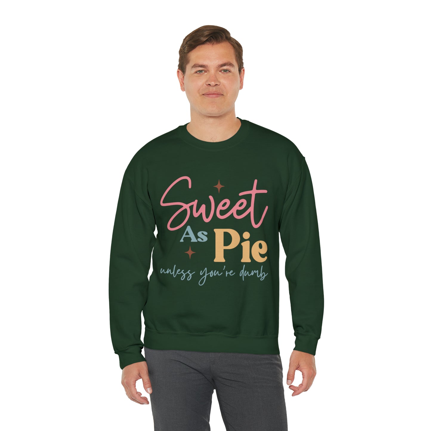 Sweet As Pie Unless You Are Dumb Sweatshirt