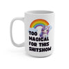 Too Magical for the Madness Mug 15 oz