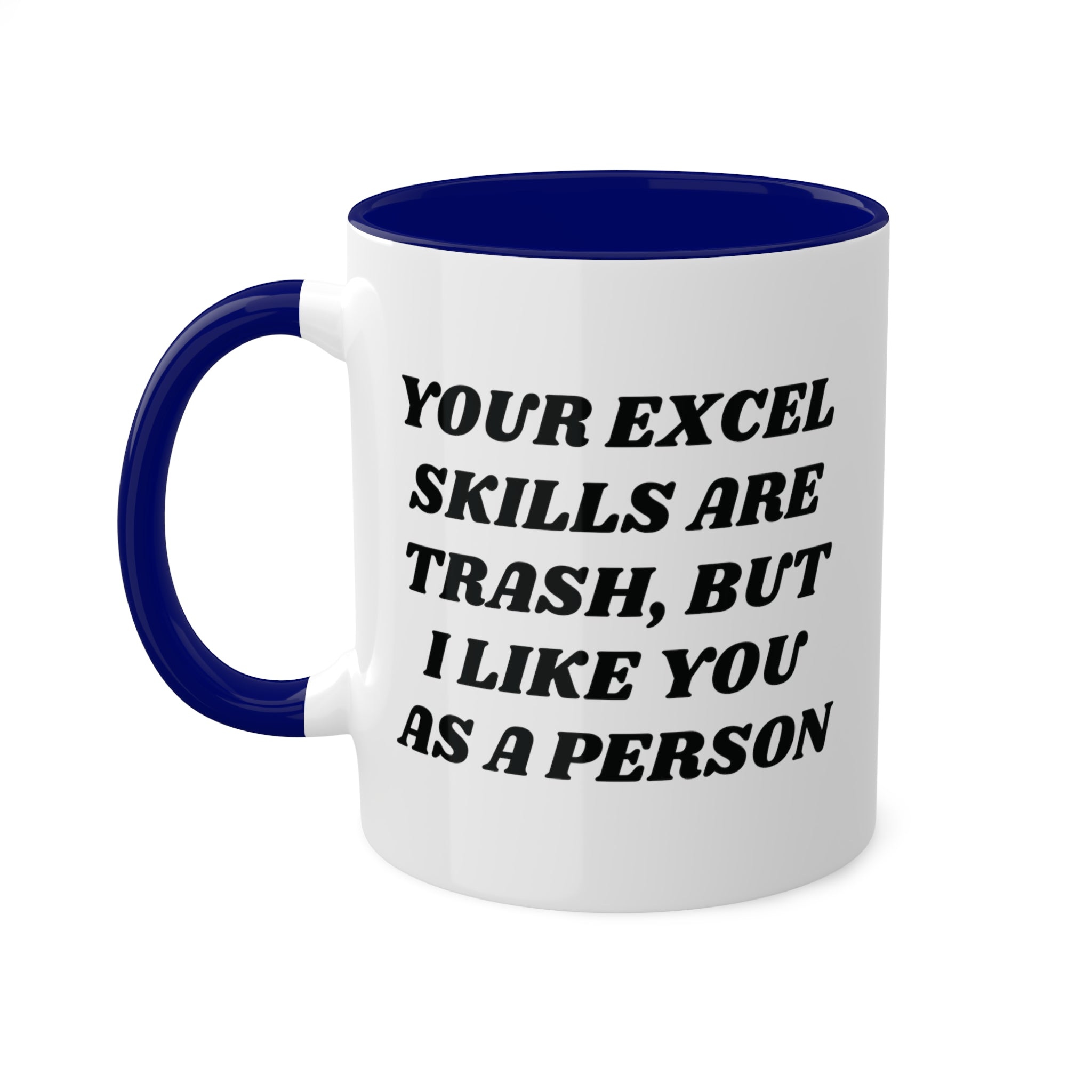 Your Excel Skills Are Trash, But I Like You As a Person Mug 11 oz