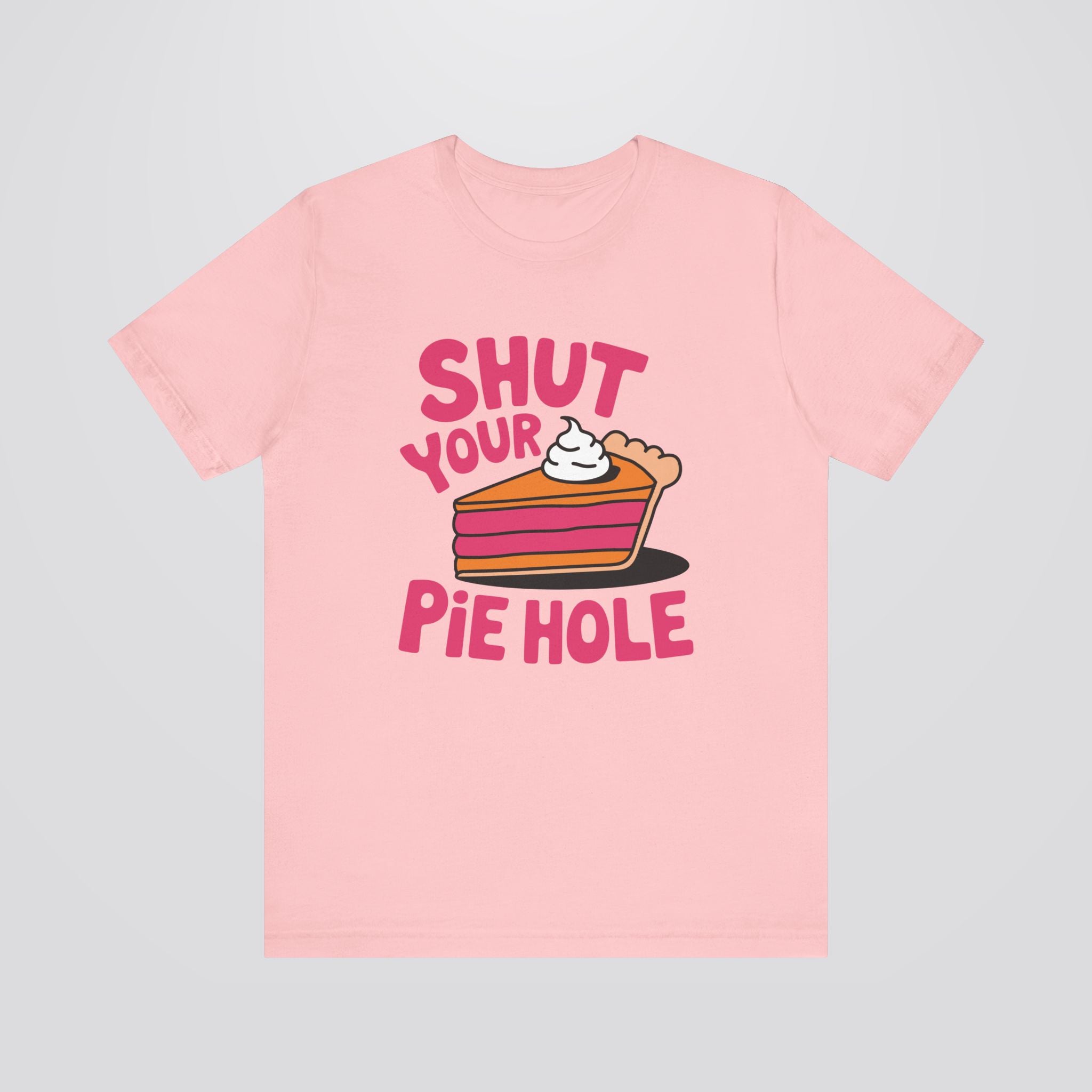 Shut Your Pie Hole Tshirt