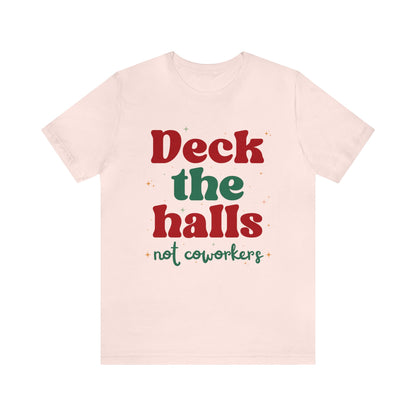 Deck the Halls Not Coworkers Tee