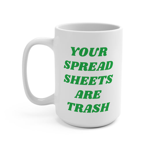 Your Spreadsheets Are Trash Mug 15oz