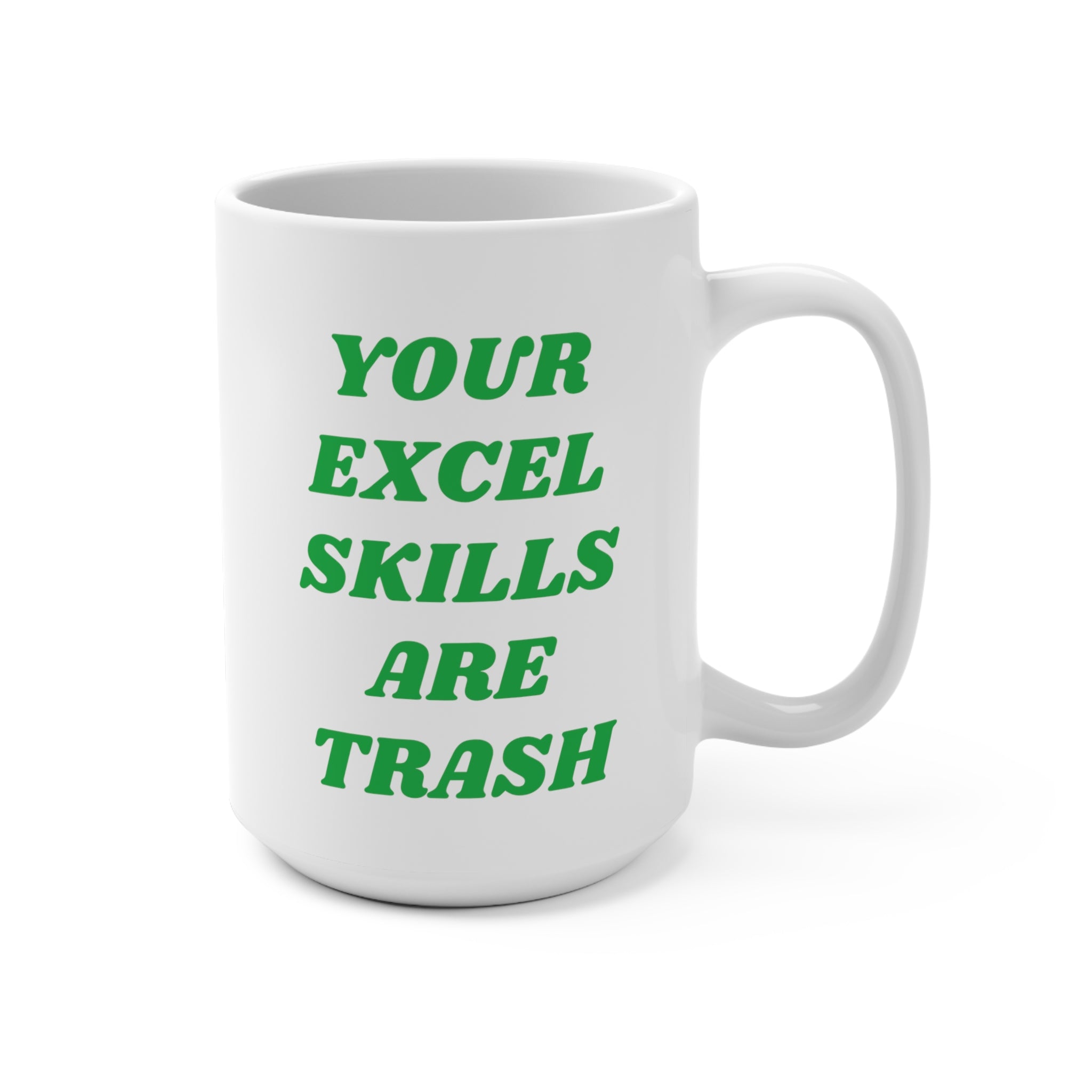 Your Excel Skills Are Trash Mug 15oz