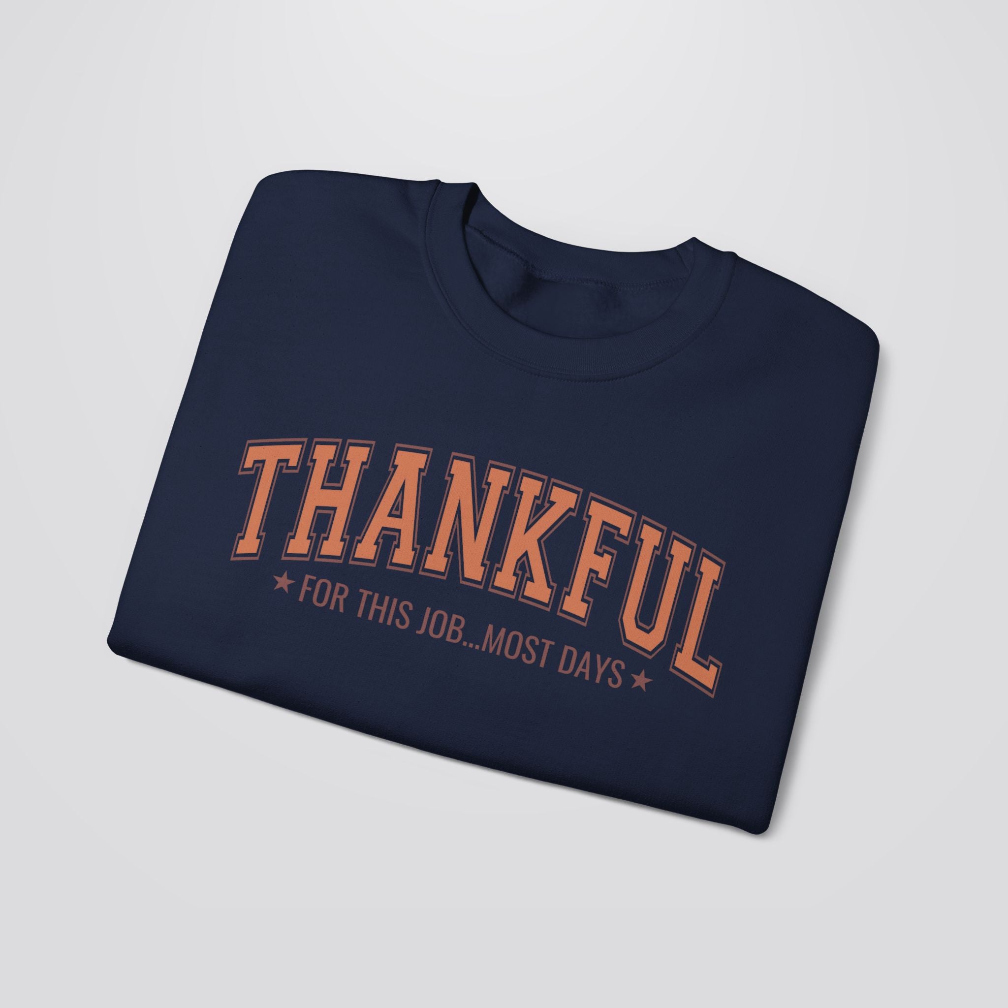 Thankful For This Job...Most Days Sweatshirt