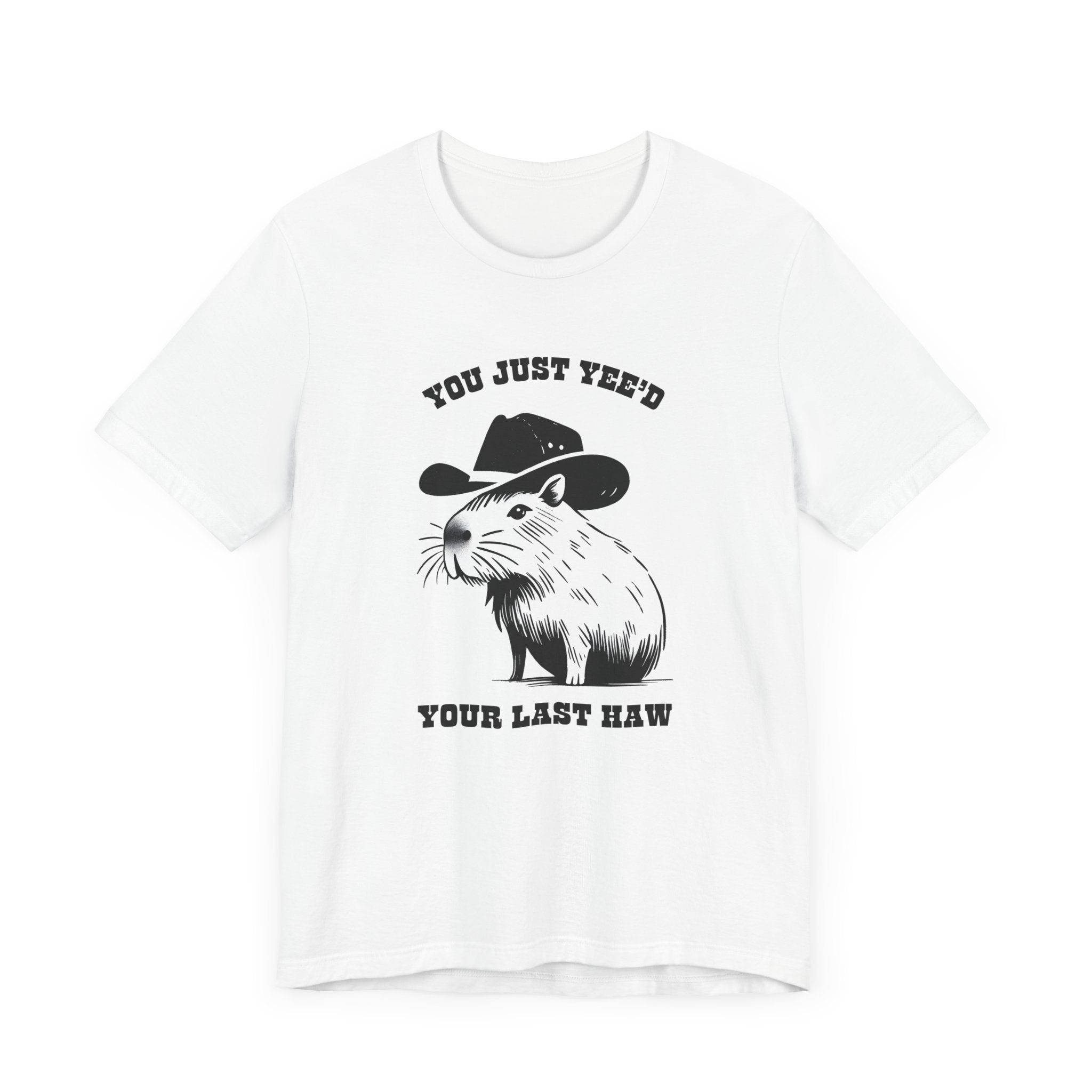 You Just Yeed Your Last Haw Tshirt