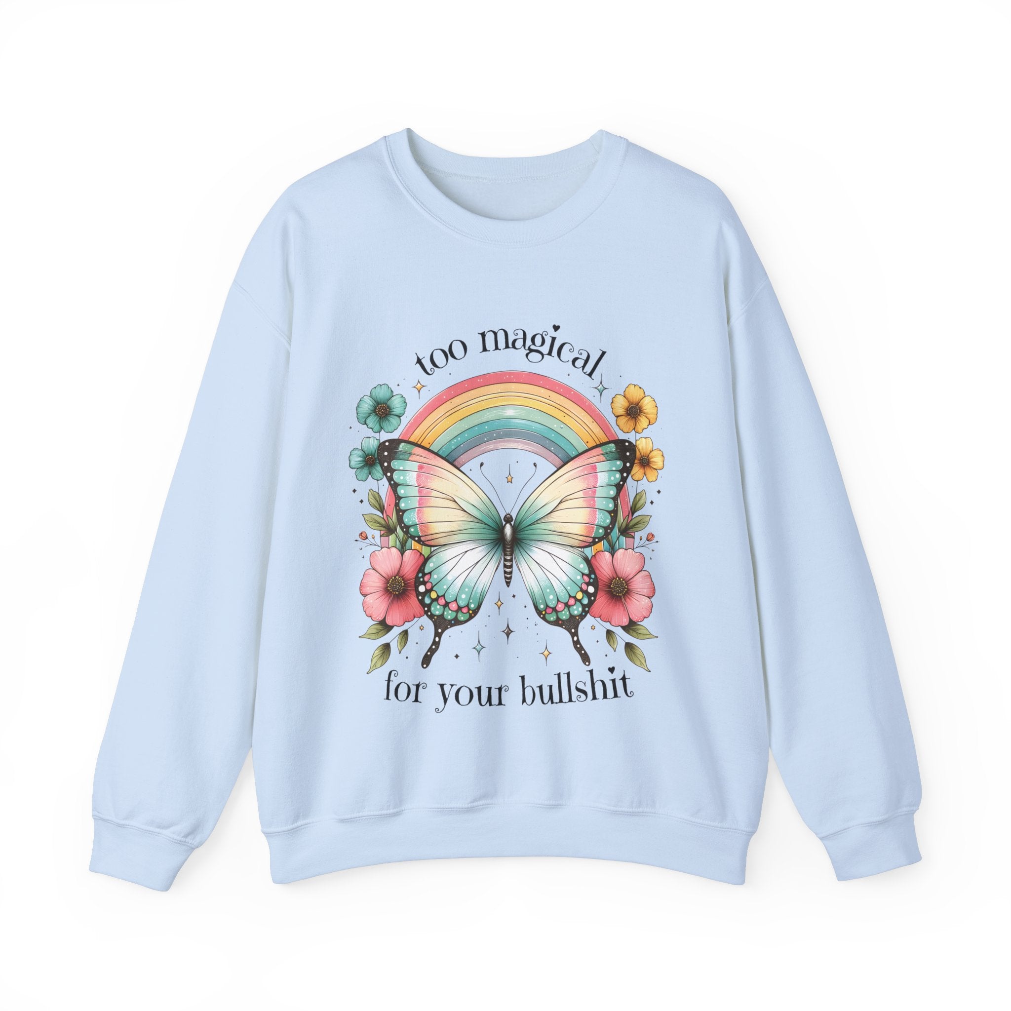 Too Magical For Your Bullshit Sweatshirt