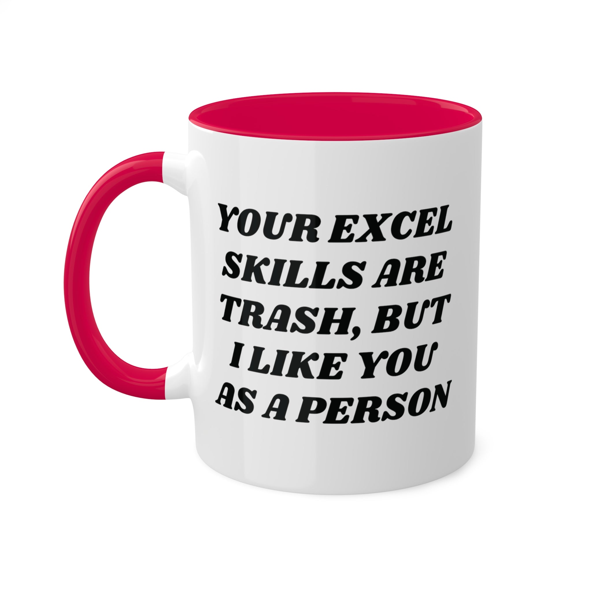 Your Excel Skills Are Trash, But I Like You As a Person Mug 11 oz