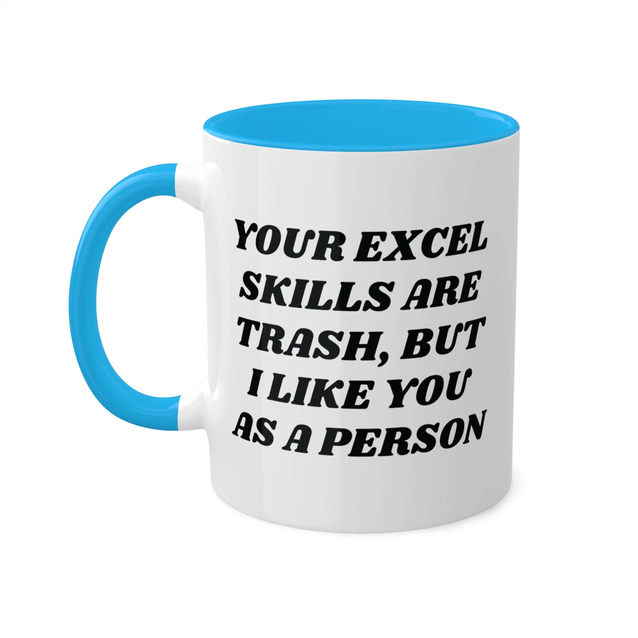 Your Excel Skills Are Trash, But I Like You As a Person Mug 11 oz