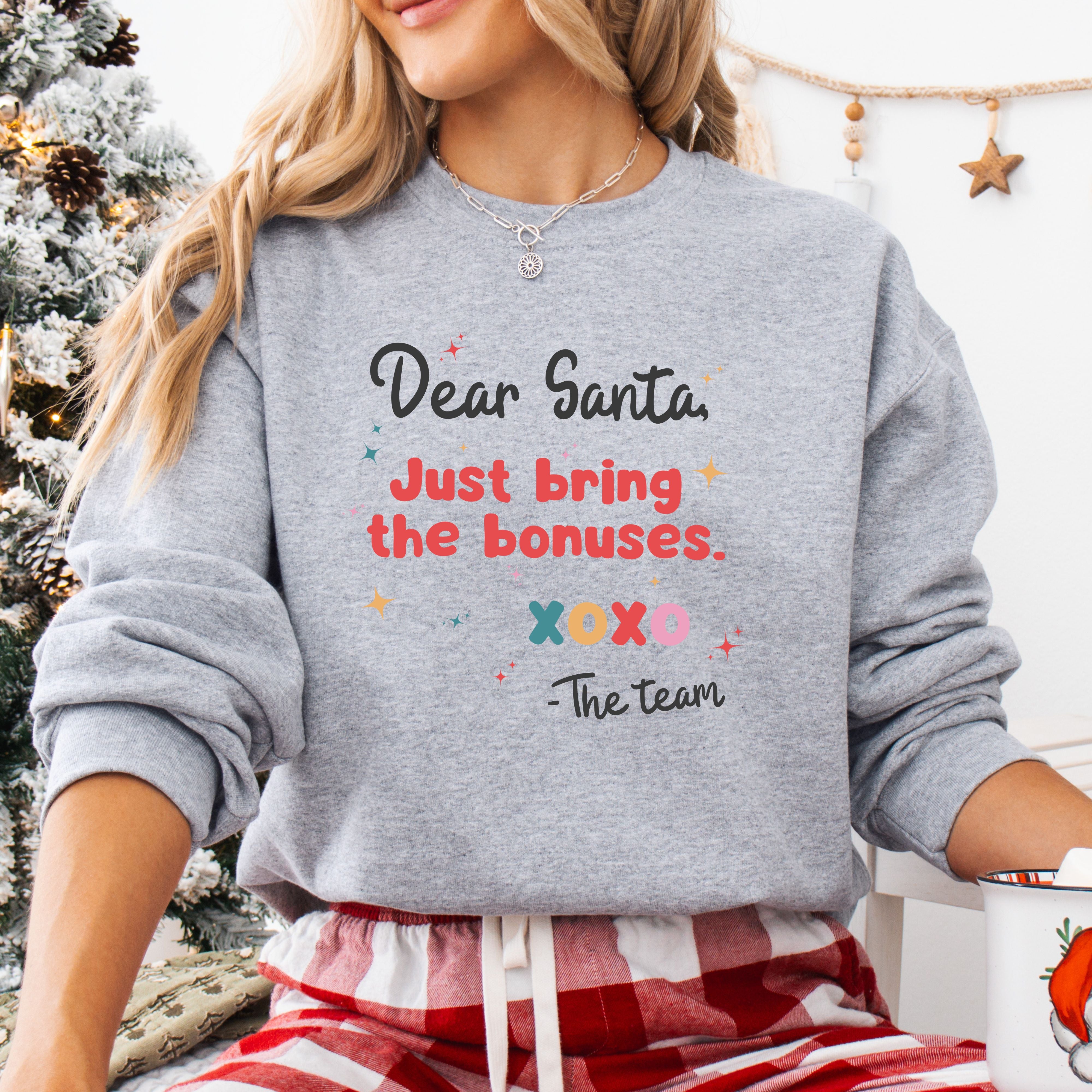 Dear Santa Just Bring the Bonuses Sweatshirt