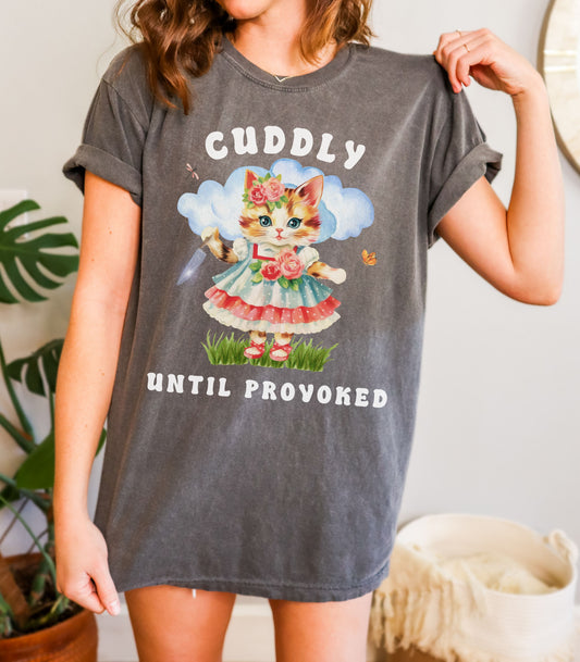 Cuddly Until Provoked Tee