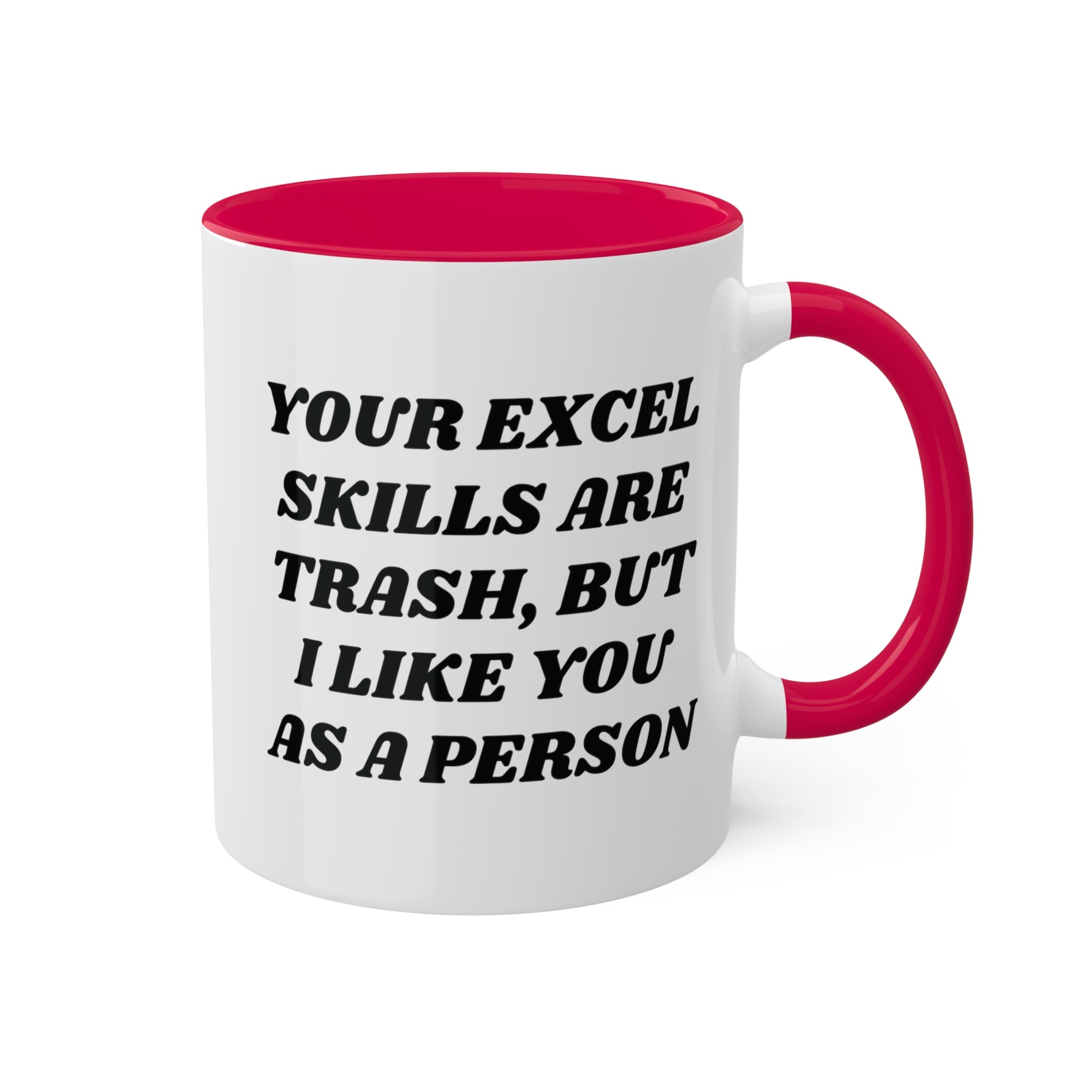 Your Excel Skills Are Trash, But I Like You As a Person Mug 11 oz