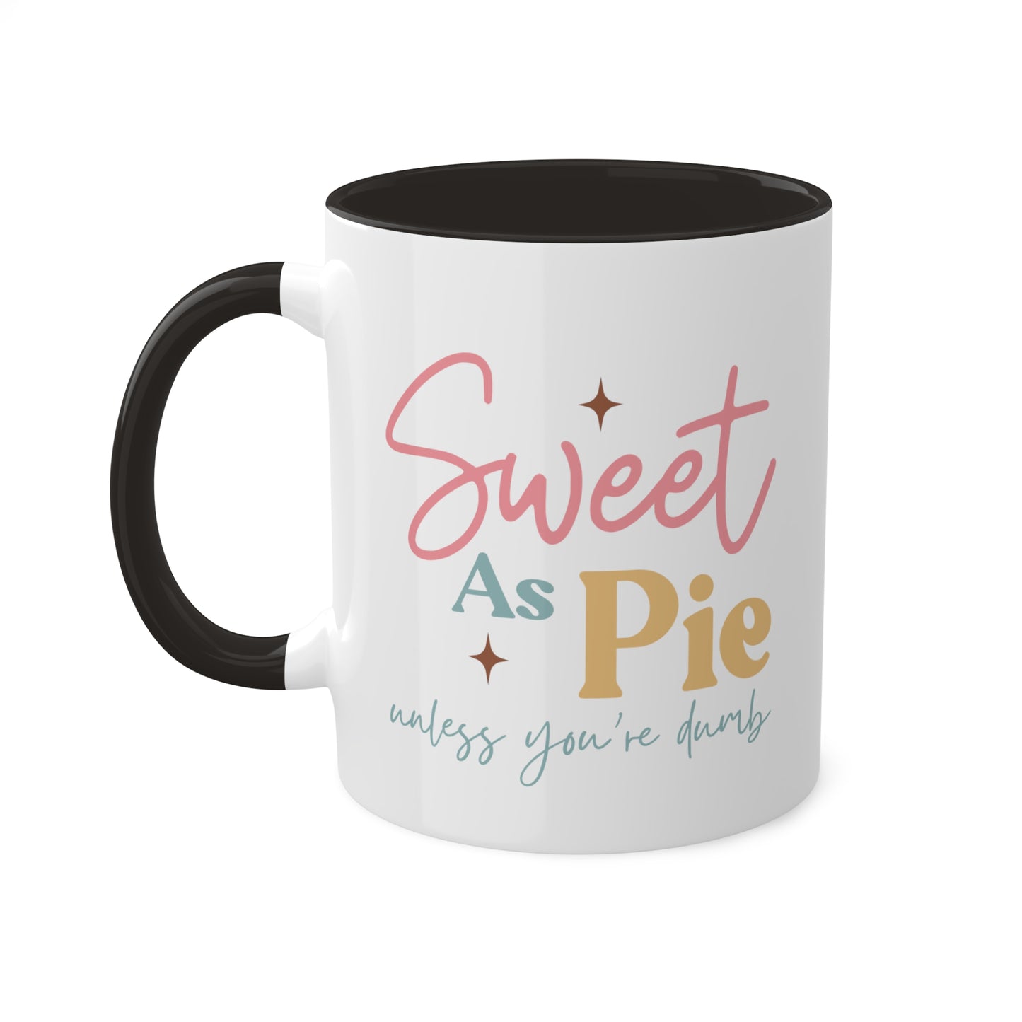 Sweet As Pie Unless You Are Dumb Mug 11 oz