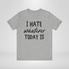 I Hate Whatever Today Is T-Shirt