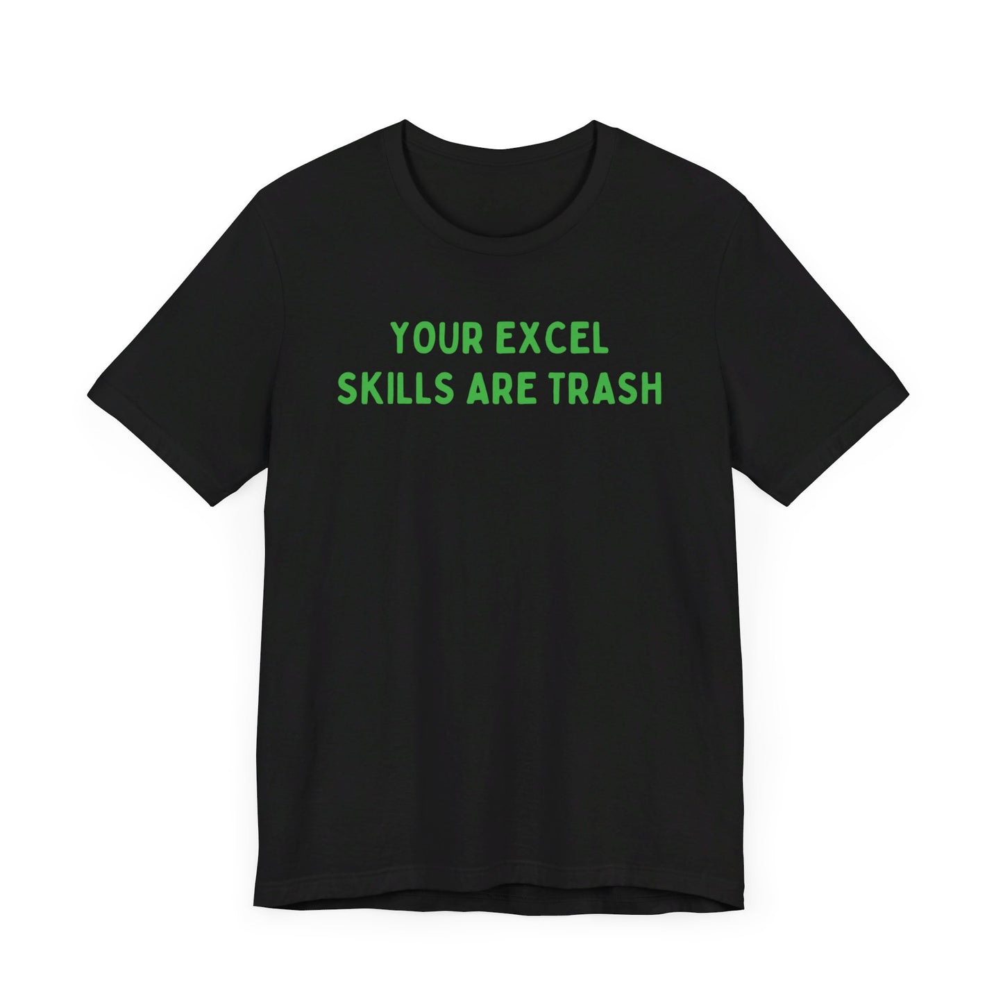 Your Excel Skills Are Trash Tshirt