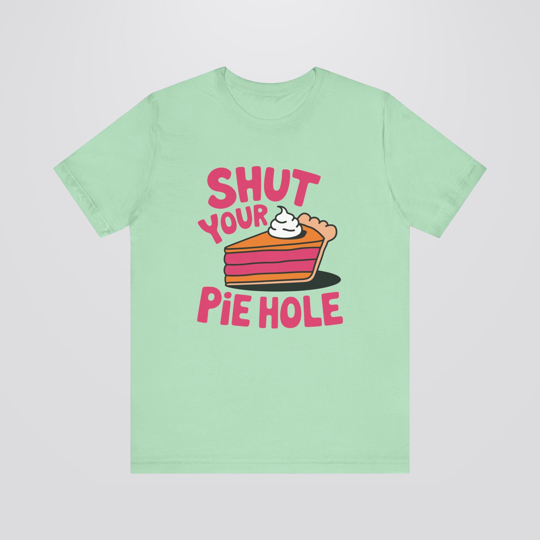 Shut Your Pie Hole Tshirt