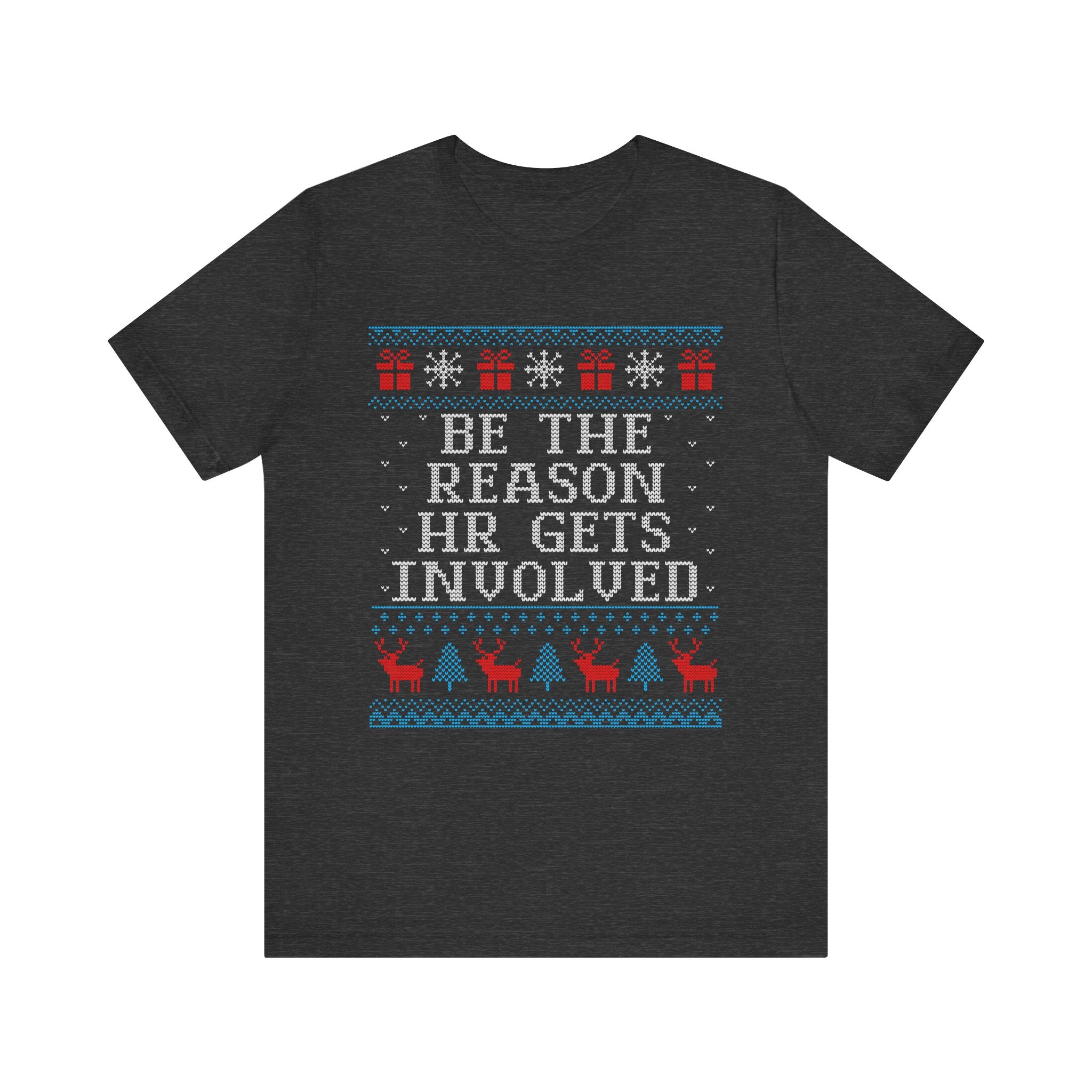 Be The Reason HR Gets Involved Ugly Christmas Tshirt