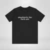 Absolutely The Fuck Not T-Shirt