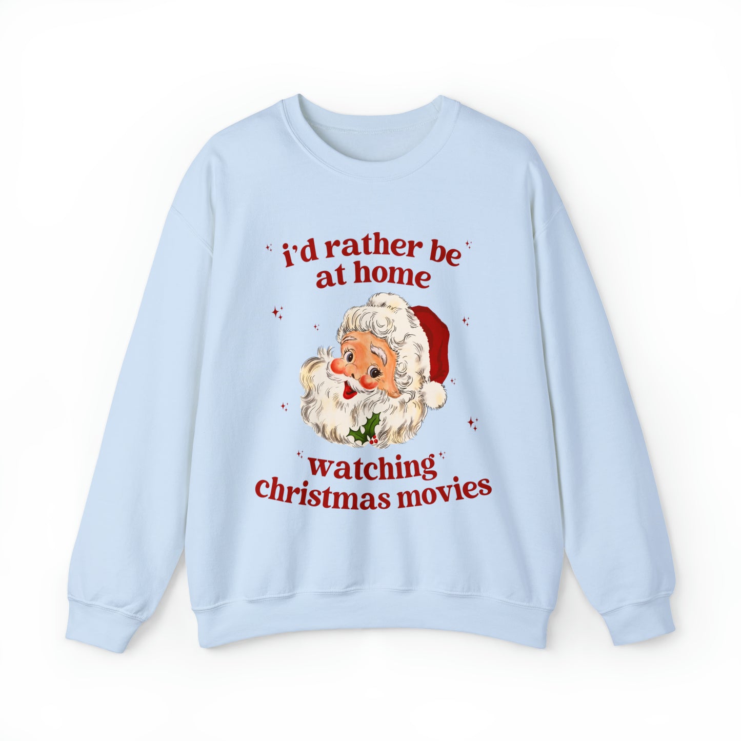 I'd Rather Be At Home Watching Christmas Movies Sweatshirt