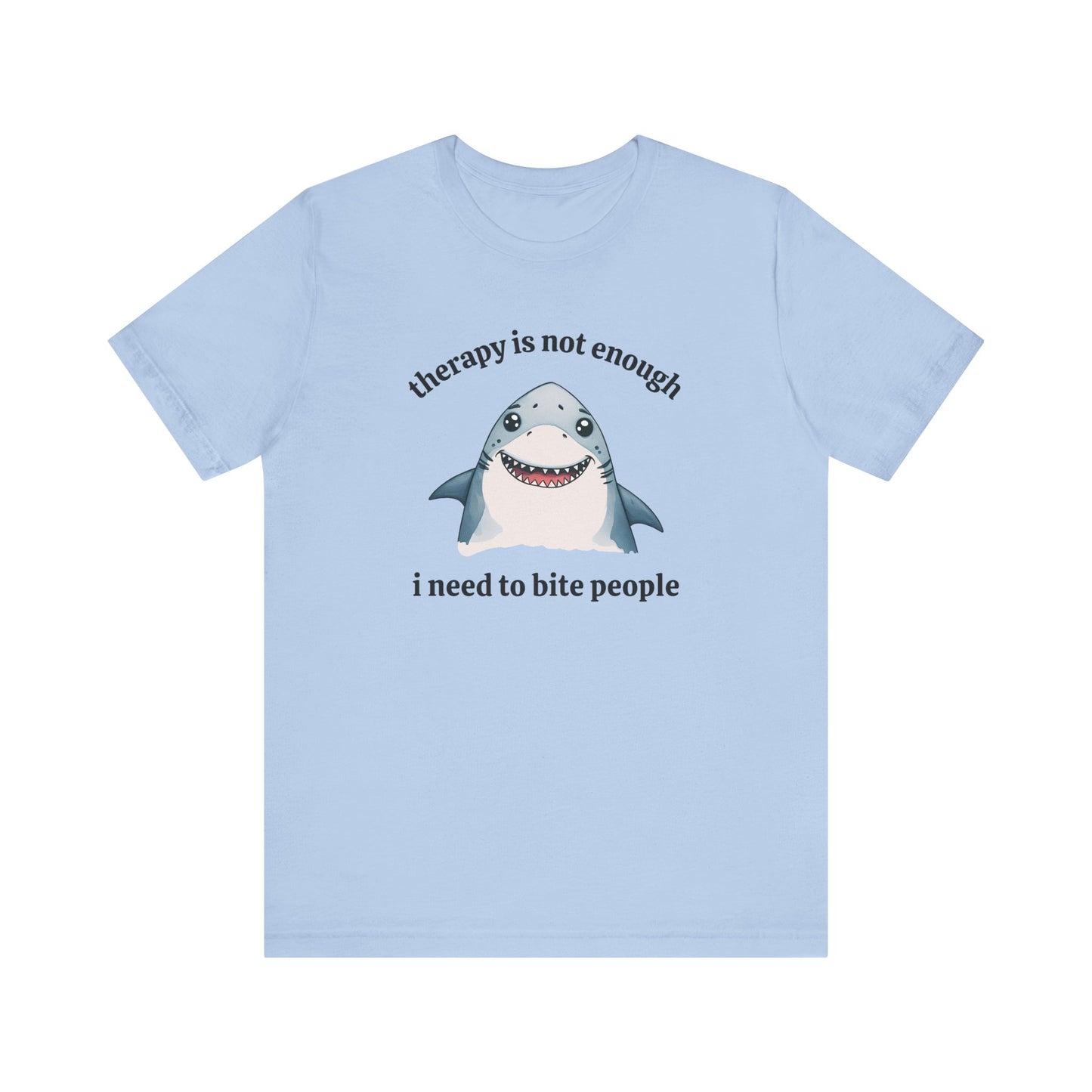 Therapy Is Not Enough I Need to Bite People T-Shirt