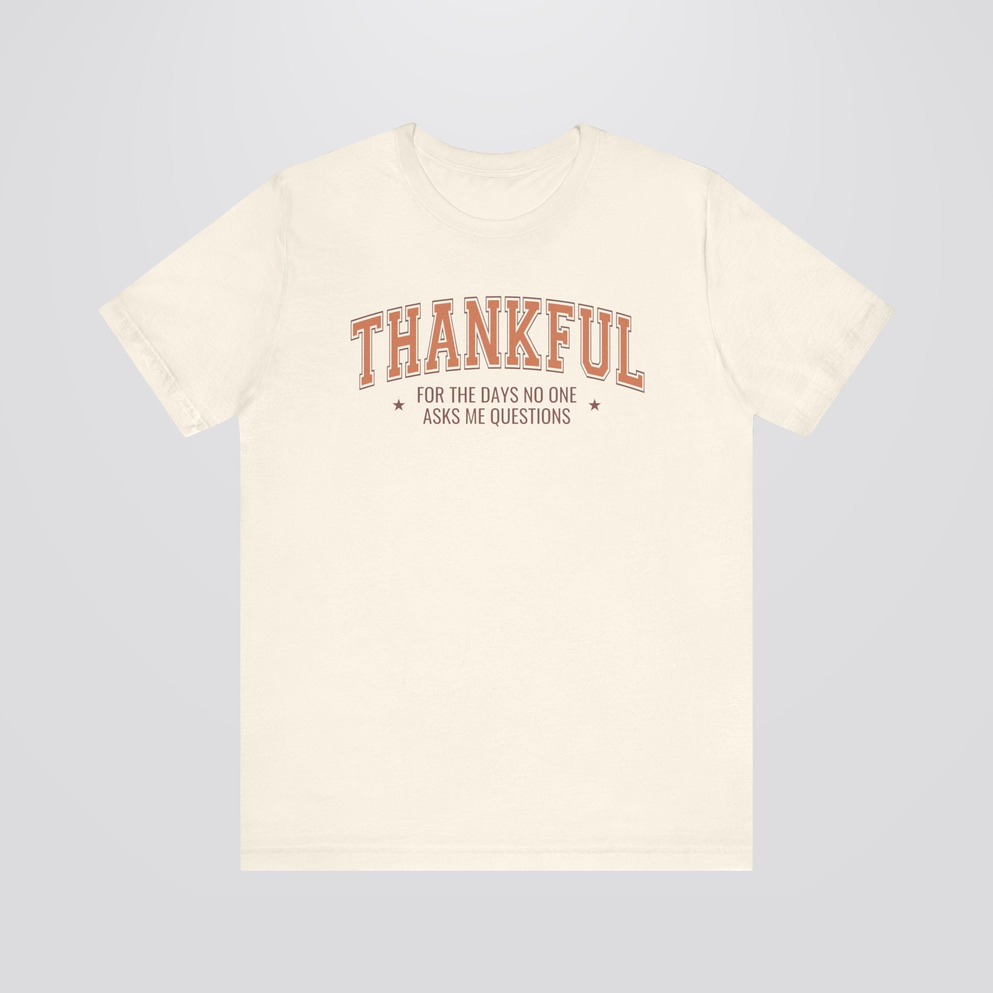 Thankful For The Days No One Asks Me Questions Tshirt