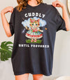 Cuddly Until Provoked Tee