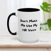 Don't Make Me Use My HR Mug 15oz