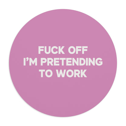 Fuck Off I'm Pretending to Work Mouse Pad
