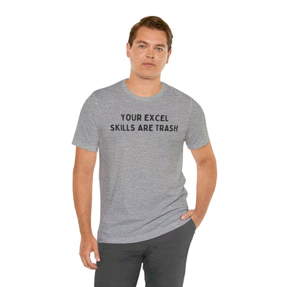 Your Excel Skills Are Trash Tshirt