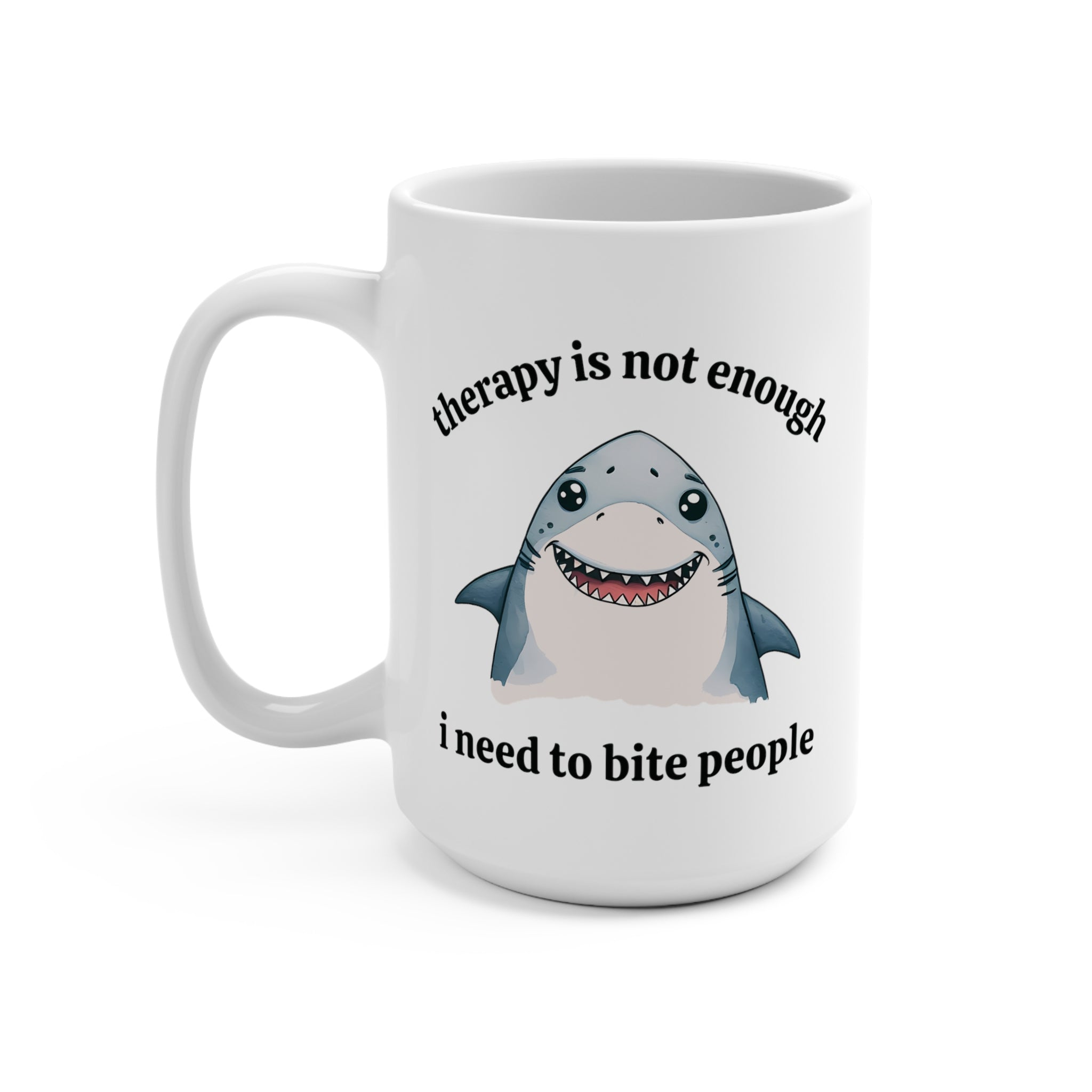 Therapy Is Not Enough I Need to Bite People Mug 15oz