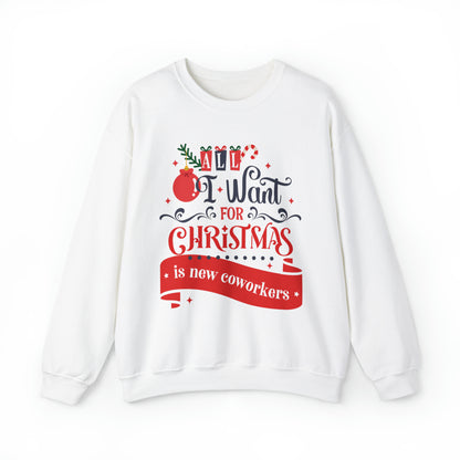 All I Want For Christmas Is New Coworkers Sweatshirt