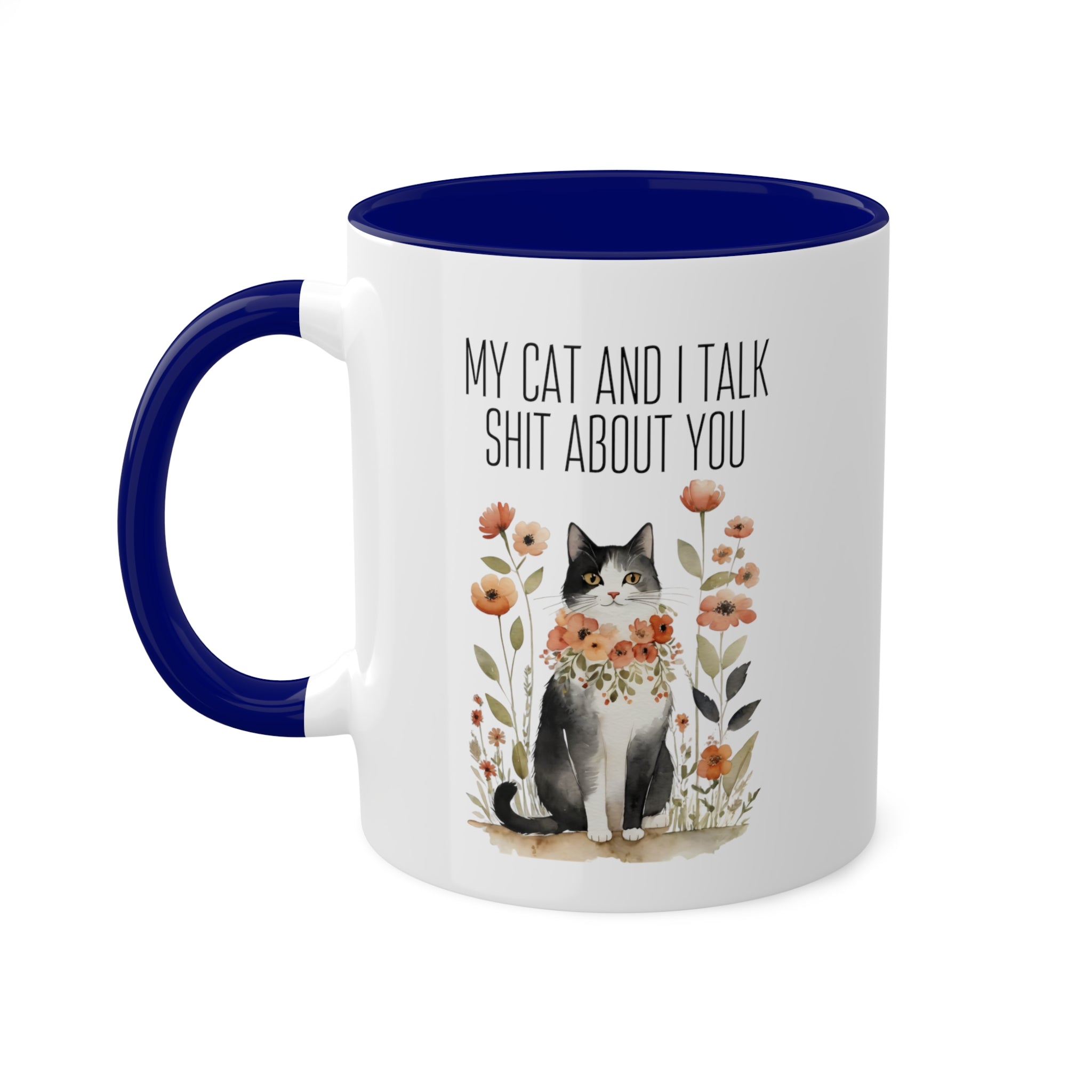 My Cat And I Talk Shit About You Mug 11 oz