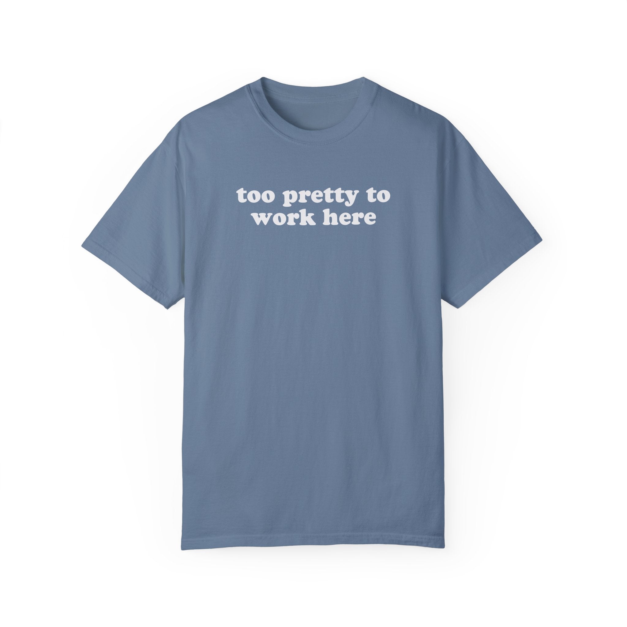 Too Pretty To Work Here Tee