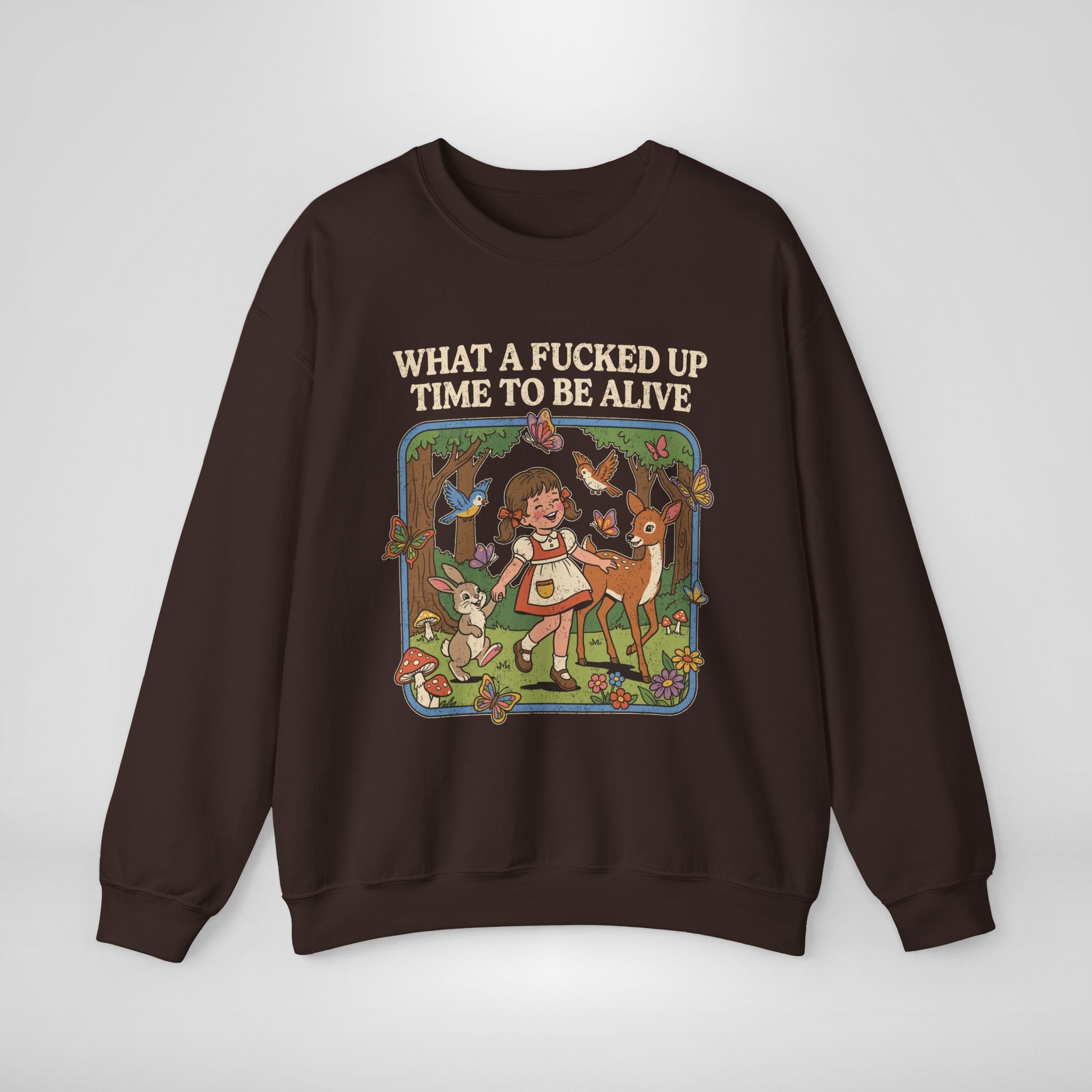 What A Fucked Up Time To Be Alive Sweatshirt