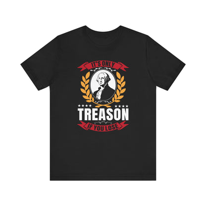 It's Only Treason Tee