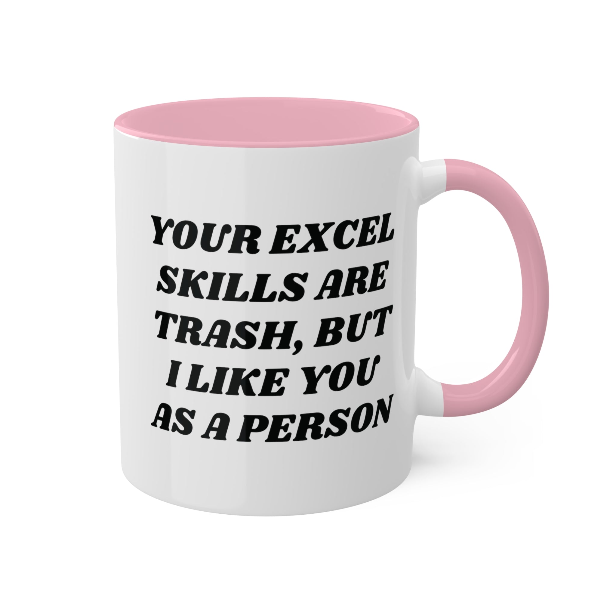 Your Excel Skills Are Trash, But I Like You As a Person Mug 11 oz