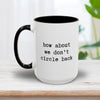 How About We Don't Circle Back Mug 15oz