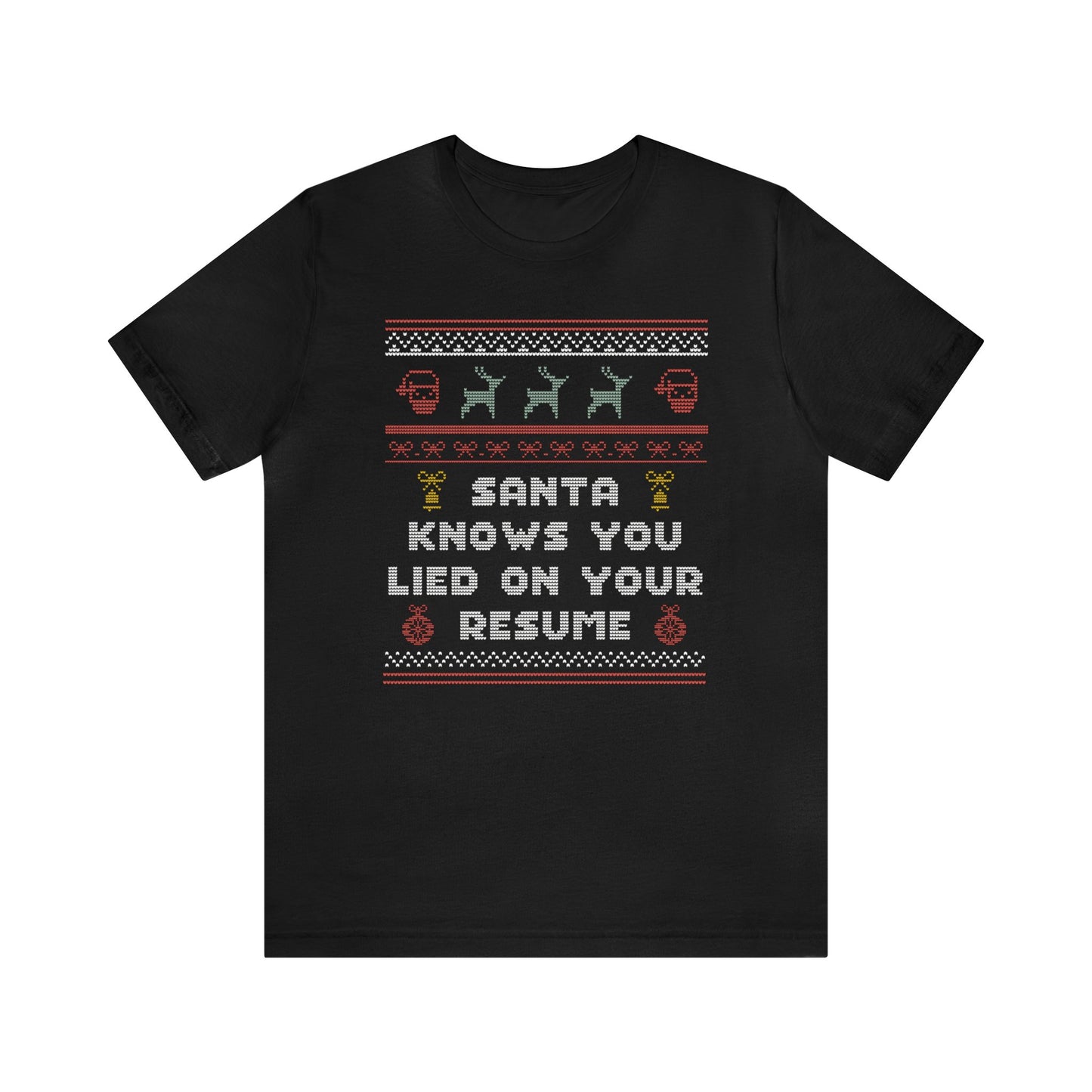 Ugly Sweater Santa Knows You Lied On Your Resume Tee