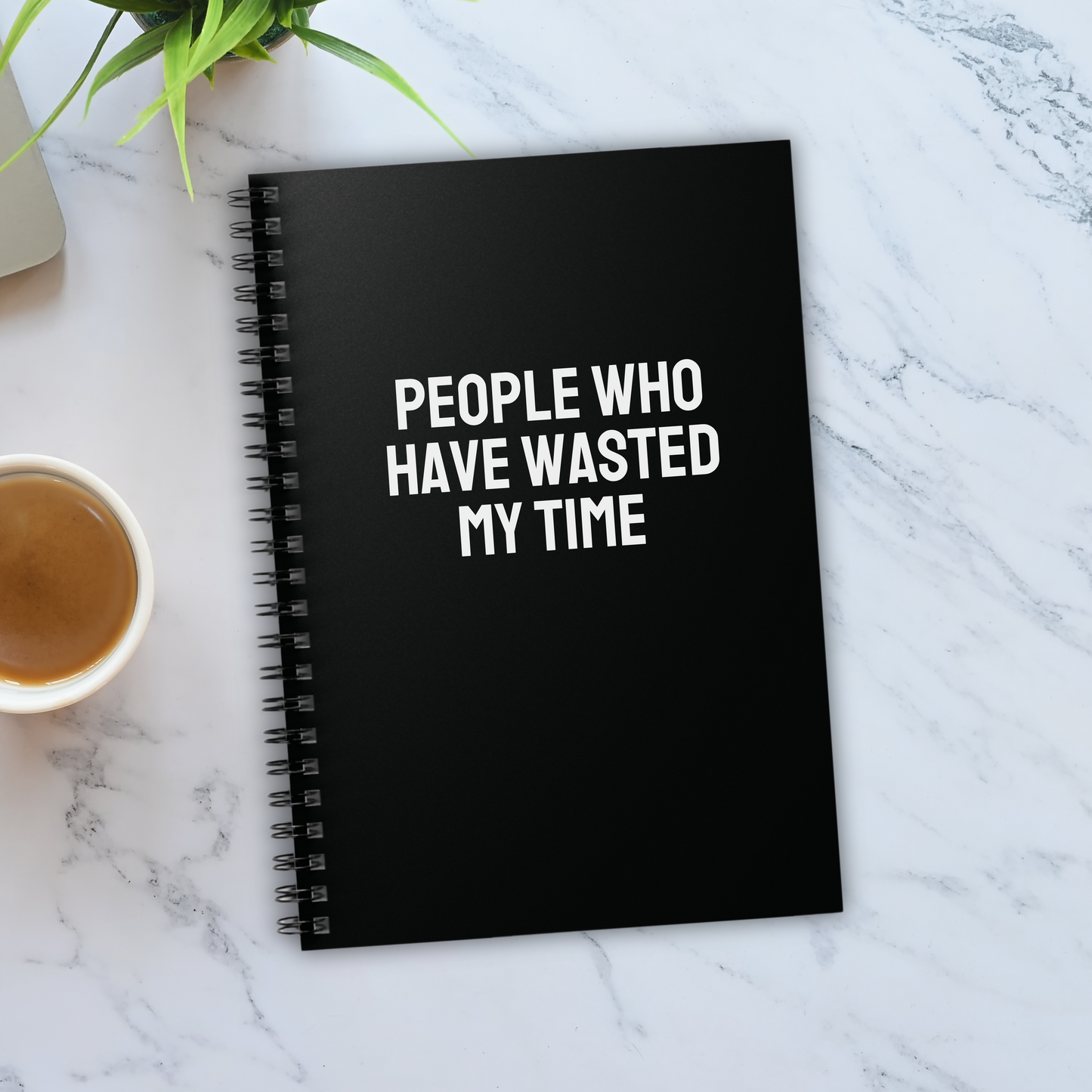 People Who Have Wasted My Time Notebook