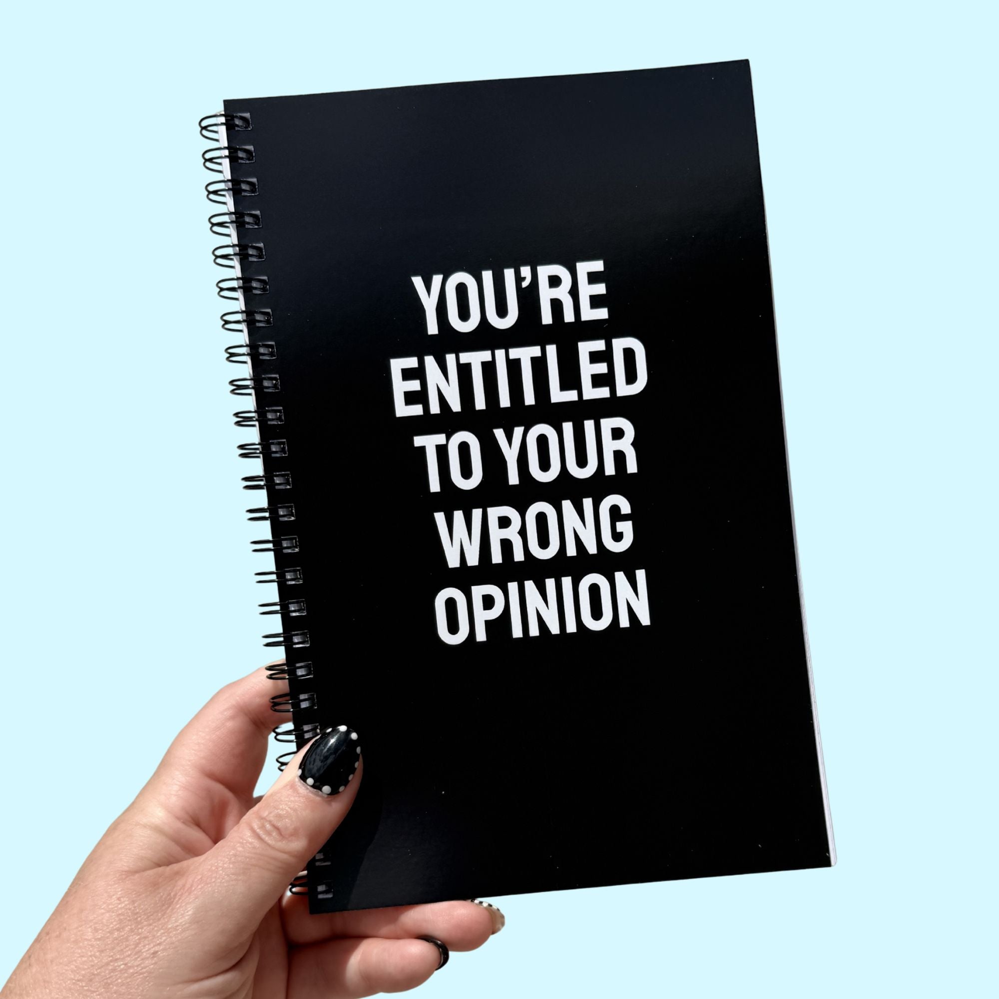 You're Entitled To Your Wrong Opinion Notebook